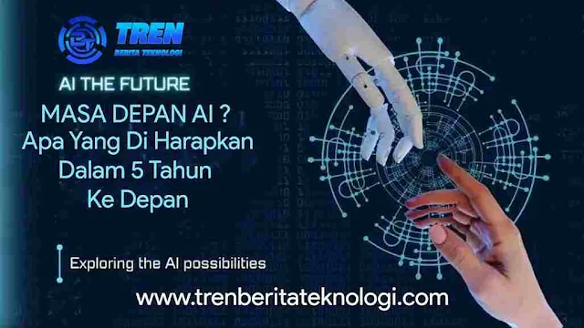 Masa depan AI Apa yang diharapkan dalam 5 tahun ke depan